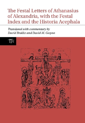 The Festal Letters of Athanasius of Alexandria, with the Festal Index and the Historia Acephala by David M. Gwynn