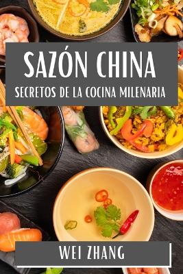 Sazón China: Secretos de la Cocina Milenaria book