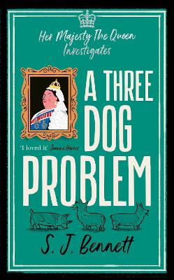 A Three Dog Problem: The Queen investigates a murder at Buckingham Palace by S.J. Bennett