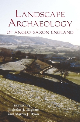 Landscape Archaeology of Anglo-Saxon England by Catherine E. Karkov
