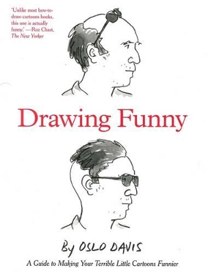 Drawing Funny: A Guide to Making Your Terrible Little Cartoons Funnier by Oslo Davis
