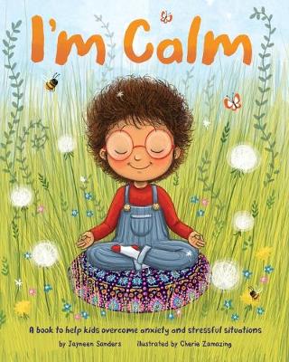 I'm Calm: A book to help kids overcome anxiety and stressful situations book