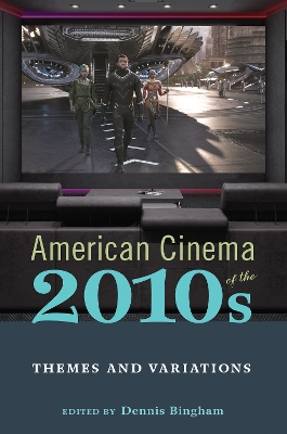 American Cinema of the 2010s: Themes and Variations by Dennis Bingham