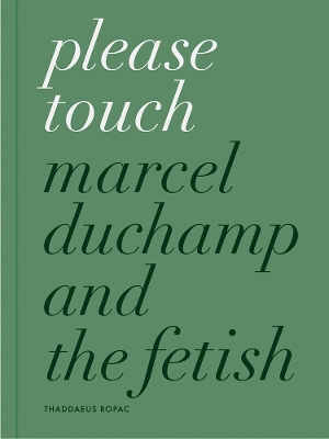 Please Touch: Marcel Duchamp and the Fetish book