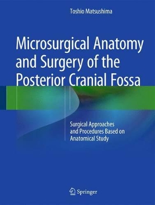 Microsurgical Anatomy and Surgery of the Posterior Cranial Fossa: Surgical Approaches and Procedures Based on Anatomical Study book