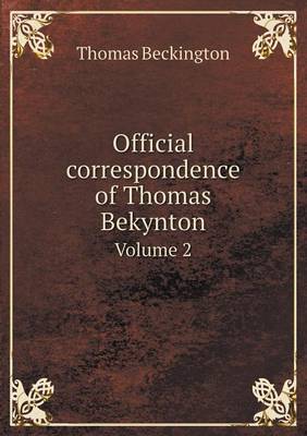 Official correspondence of Thomas Bekynton Volume 2 by Thomas Beckington