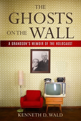 The Ghosts on the Wall: A Grandson's Memoir of the Holocaust book