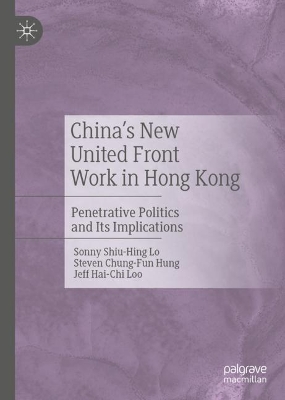 China's New United Front Work in Hong Kong: Penetrative Politics and Its Implications by Sonny Shiu-Hing Lo