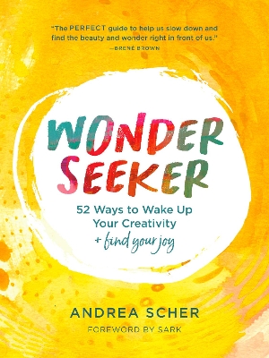 Wonder Seeker: 52 Ways to Wake Up Your Creativity and Find Your Joy book
