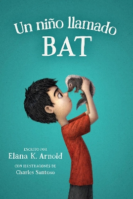 Un Niño Llamado Bat: A Boy Called Bat (Spanish Edition) by Elana K Arnold