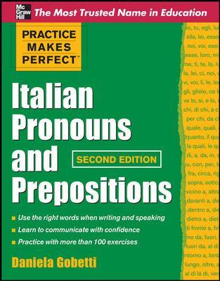 Practice Makes Perfect Italian Pronouns And Prepositions, Second Edition by Daniela Gobetti