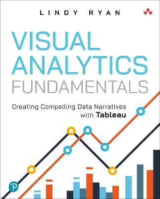 Visual Analytics Fundamentals: Creating Compelling Data Narratives with Tableau book