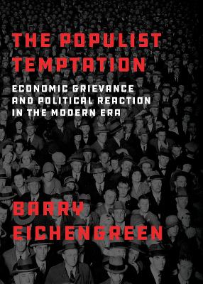 The The Populist Temptation: Economic Grievance and Political Reaction in the Modern Era by Barry Eichengreen