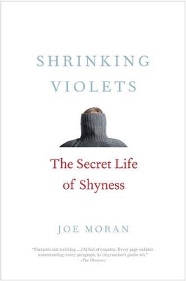 Shrinking Violets: The Secret Life of Shyness by Joe Moran