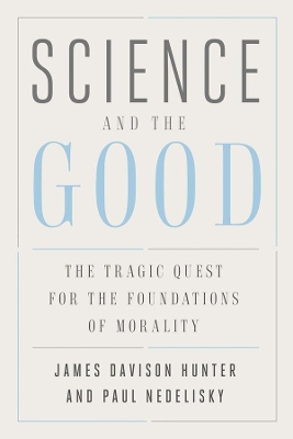 Science and the Good: The Tragic Quest for the Foundations of Morality book