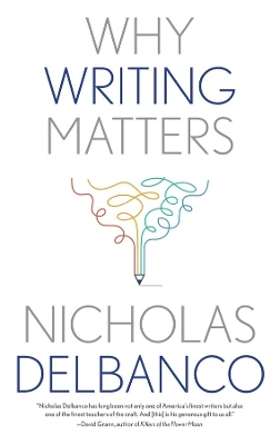 Why Writing Matters by Nicholas Delbanco