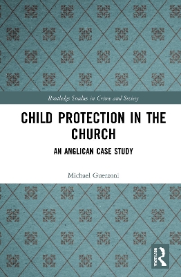 Child Protection in the Church: An Anglican Case Study by Michael A. Guerzoni