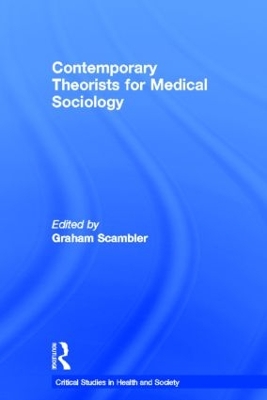Contemporary Theorists for Medical Sociology by Graham Scambler