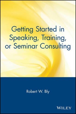 Getting Started in Speaking, Training, or Seminar Consulting book