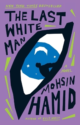 The Last White Man: A Novel by Mohsin Hamid