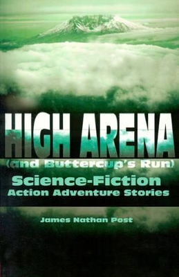 High Arena (and Buttercup's Run): Science-Fiction Action Adventure Stories book