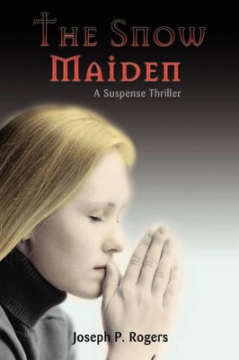The Snow Maiden: A Suspense Thriller by Joseph P Rogers