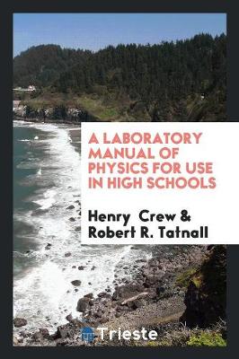 Laboratory Manual of Physics for Use in High Schools by Henry Crew