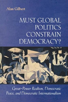 Must Global Politics Constrain Democracy? by Alan Gilbert