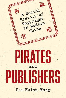 Pirates and Publishers: A Social History of Copyright in Modern China book