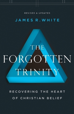 The Forgotten Trinity – Recovering the Heart of Christian Belief book