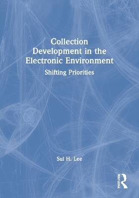 Collection Development in the Electronic Environment by Sul H. Lee