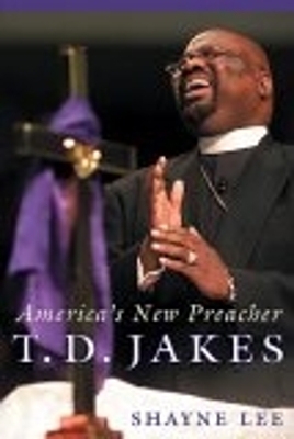 T.D. Jakes: America's New Preacher by Shayne Lee
