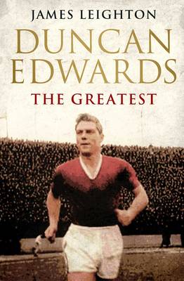 Duncan Edwards: The Greatest by James Leighton