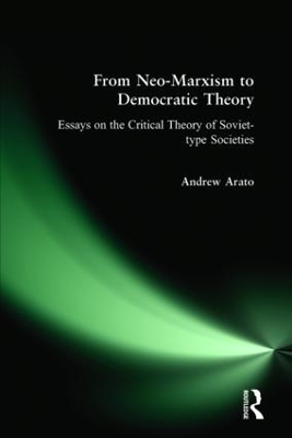 From Neo-Marxism to Democratic Theory: Essays on the Critical Theory of Soviet-type Societies book