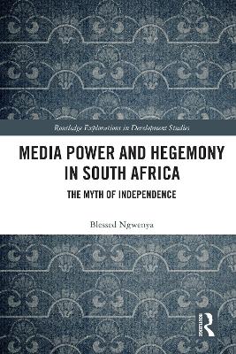 Media Power and Hegemony in South Africa: The Myth of Independence by Blessed Ngwenya