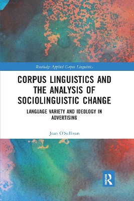 Corpus Linguistics and the Analysis of Sociolinguistic Change: Language Variety and Ideology in Advertising by Joan O'Sullivan