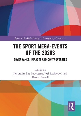 The Sport Mega-Events of the 2020s: Governance, Impacts and Controversies book