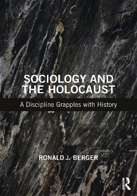 Sociology and the Holocaust: A Discipline Grapples with History by Ronald J Berger