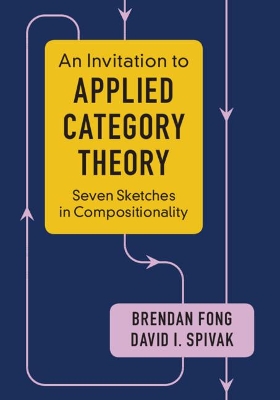 An Invitation to Applied Category Theory: Seven Sketches in Compositionality by Brendan Fong