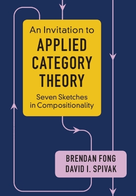 An Invitation to Applied Category Theory: Seven Sketches in Compositionality by Brendan Fong