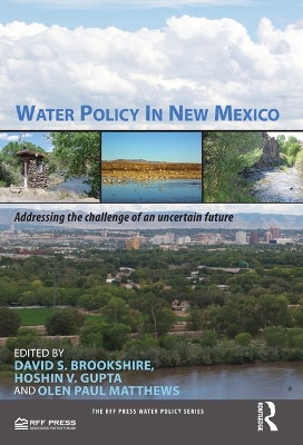 Water Policy in New Mexico: Addressing the Challenge of an Uncertain Future by David Brookshire