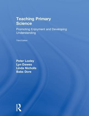 Teaching Primary Science, 3rd Edition by Peter Loxley