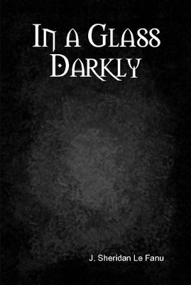 In a Glass Darkly by J. Sheridan Le Fanu