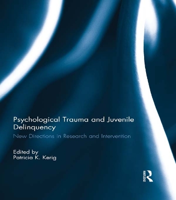 Psychological Trauma and Juvenile Delinquency: New Directions in Research and Intervention book