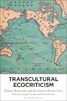Transcultural Ecocriticism: Global, Romantic and Decolonial Perspectives by Dr Stuart Cooke
