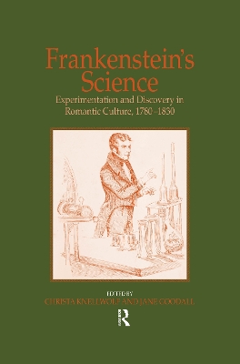 Frankenstein's Science: Experimentation and Discovery in Romantic Culture, 1780–1830 by Jane Goodall