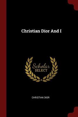 Christian Dior and I by Christian Dior