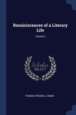 Reminiscences of a Literary Life; Volume 2 by Thomas Frognall Dibdin