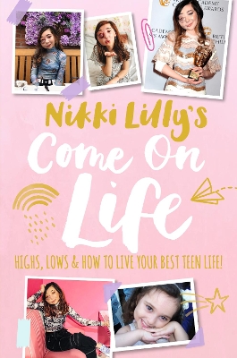 Nikki Lilly's Come on Life: Highs, Lows and How to Live Your Best Teen Life book