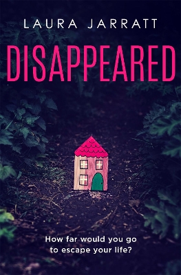 Disappeared: Chilling, tense, gripping – a thrilling novel of psychological suspense by Laura Jarratt